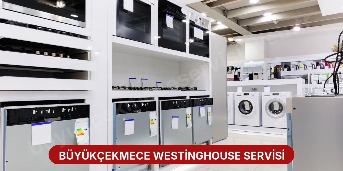 Büyükçekmece Westinghouse Servisi